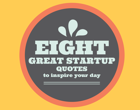 Eight great startup quotes to help you get through your day